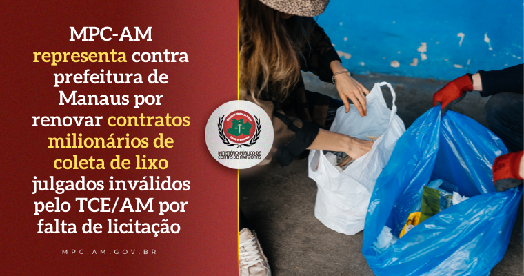 Leia mais sobre o artigo MPC-AM representa contra prefeitura de Manaus por renovar contratos milionários de coleta de lixo julgados inválidos pelo TCE/AM por falta de licitação