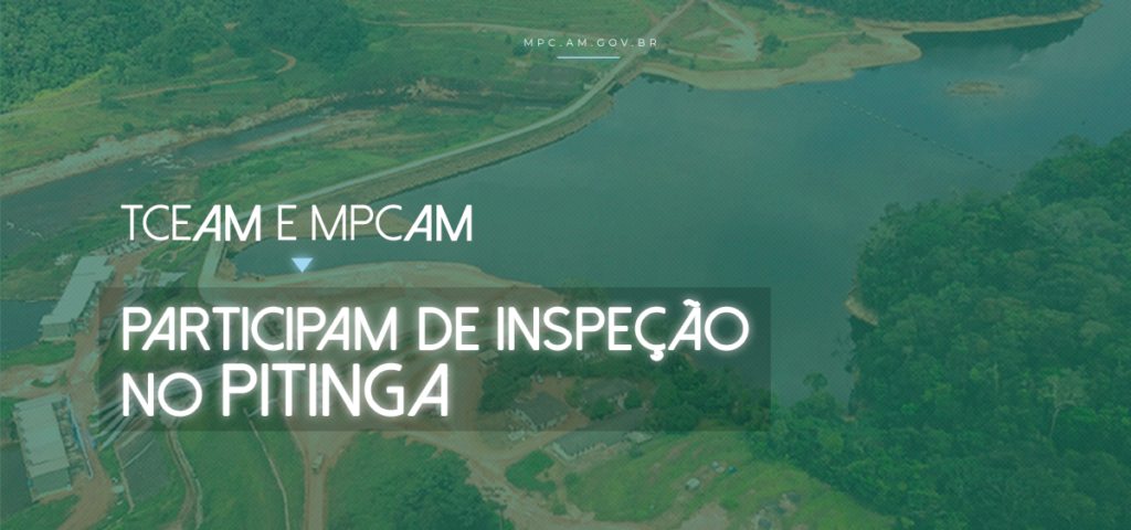 TCE/AM e MPC/AM participam de inspeção no Pitinga.