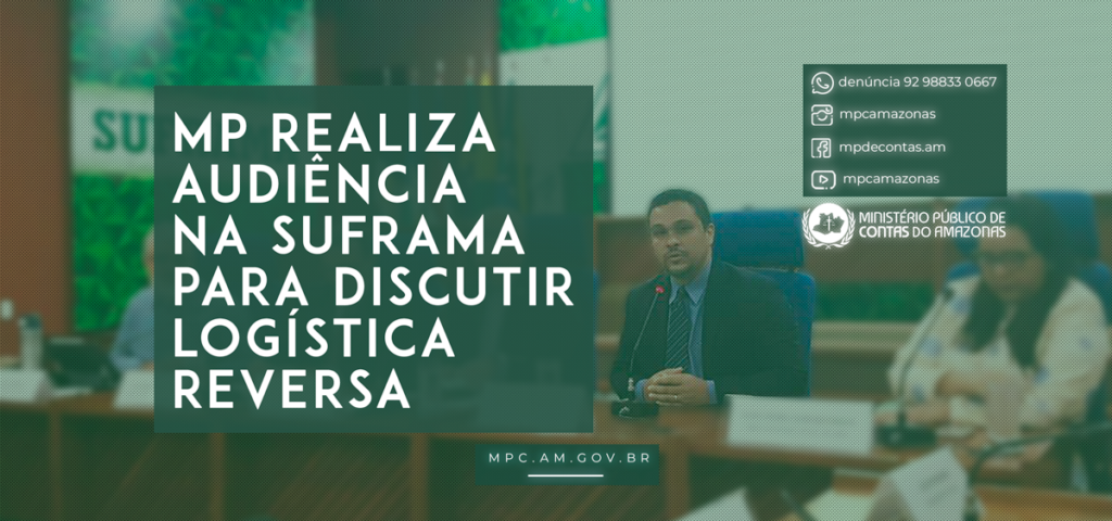 MP realiza audiência na Suframa para discutir logística reversa