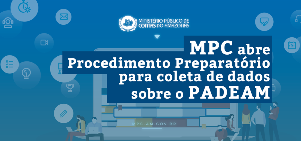 MPC abre Procedimento Preparatório para coleta de dados sobre o PADEAM.