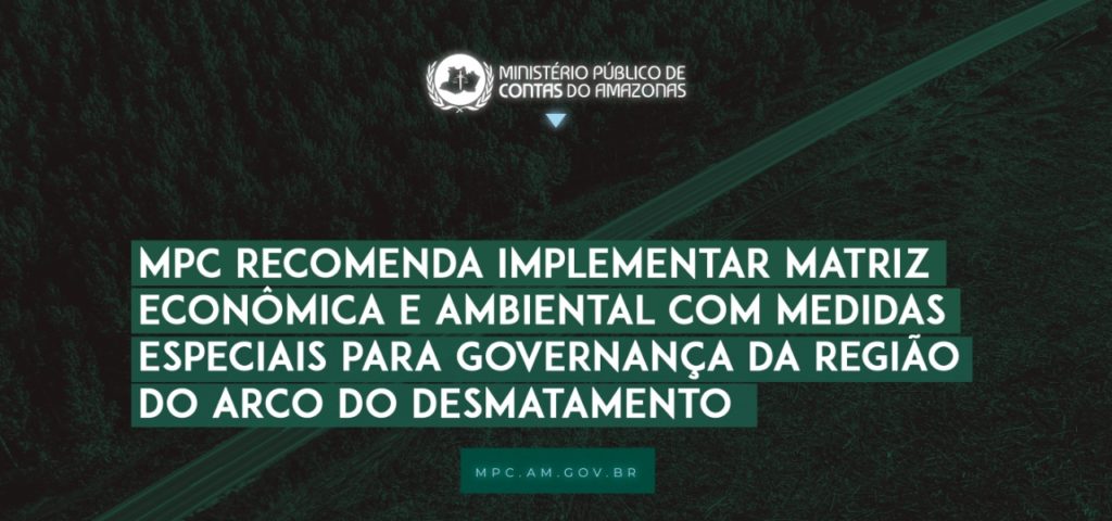 MPC recomenda implementar matriz econômica e ambiental com medidas especiais para governança da região do arco do desmatamento