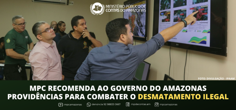 MPC recomenda ao Governo do Amazonas providências para combater o desmatamento ilegal