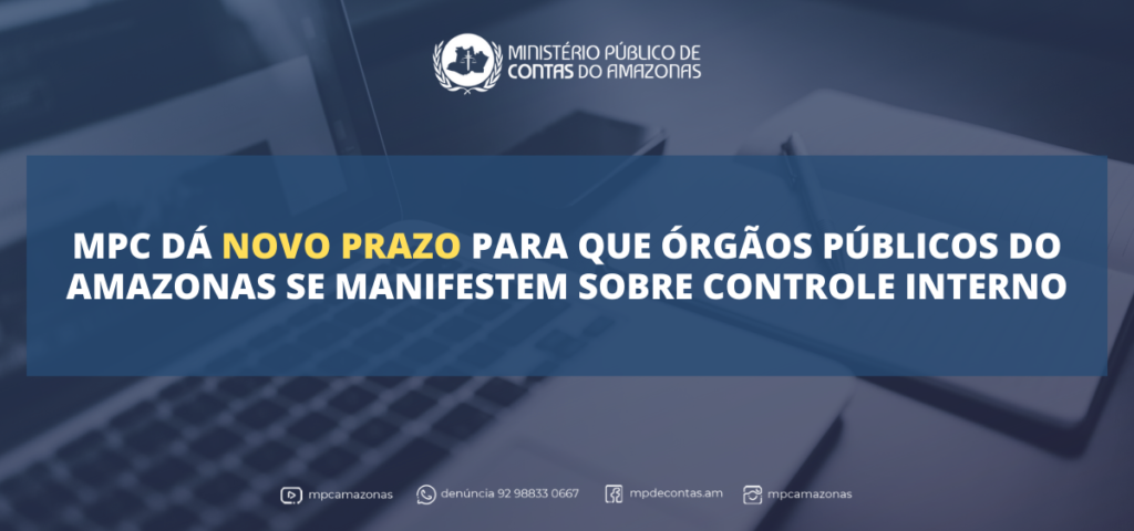 MPC dá novo prazo para que órgãos públicos do Amazonas se manifestem sobre Controle Interno