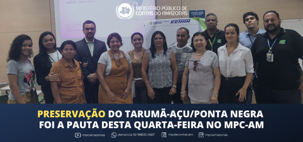 Preservação do Tarumã-açu/Ponta Negra foi a pauta desta quarta-feira no MPC-AM