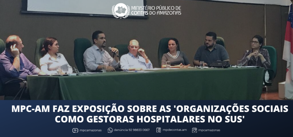 MPC-AM faz exposição sobre as ‘Organizações Sociais como gestoras hospitalares no SUS’