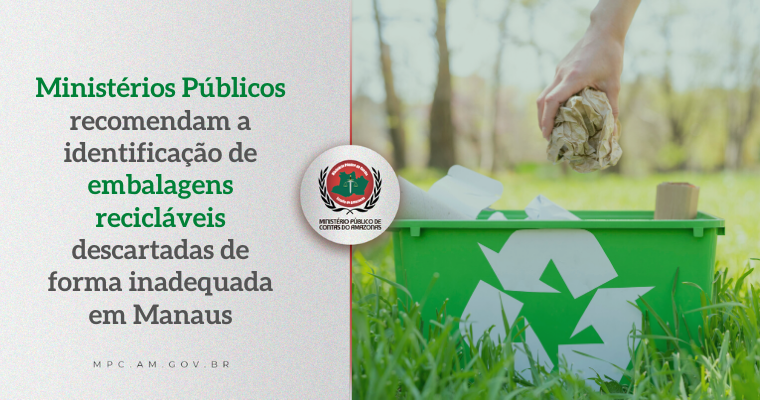 Leia mais sobre o artigo Ministérios Públicos recomendam a identificação de embalagens recicláveis descartadas de forma inadequada em Manaus