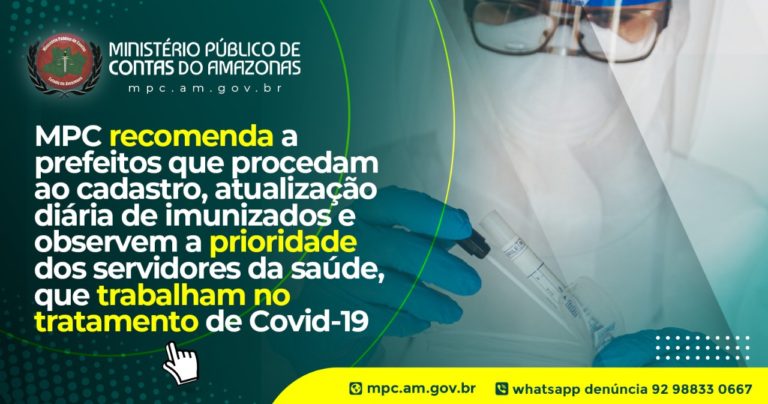 MPC-AM recomenda a prefeitos que procedam ao cadastro, atualização diária de imunizados e observem a prioridade dos servidores da saúde, que trabalham no tratamento de Covid-19
