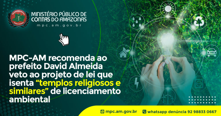 MPC-AM recomenda ao prefeito David Almeida veto ao projeto de lei que isenta “templos religiosos e similares” de licenciamento ambiental