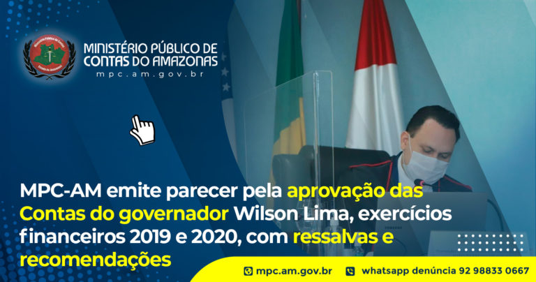 MPC-AM emite parecer pela aprovação das Contas do governador Wilson Lima, exercícios financeiros 2019 e 2020, com ressalvas e recomendações