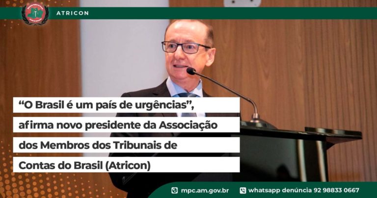 “O Brasil é um país de urgências”,  afirma novo presidente da Associação dos Membros dos Tribunais de  Contas do Brasil (Atricon)
