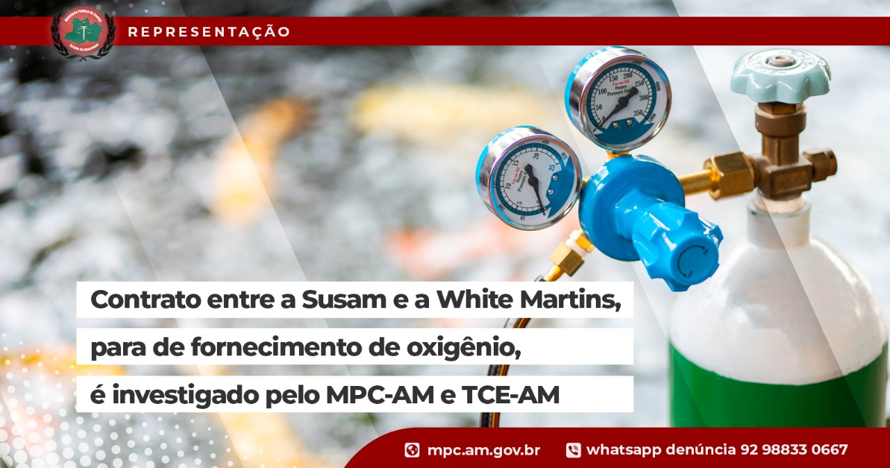 Leia mais sobre o artigo Contrato entre a Susam e a White Martins, para fornecimento de oxigênio, é investigado pelo MPC-AM e TCE-AM