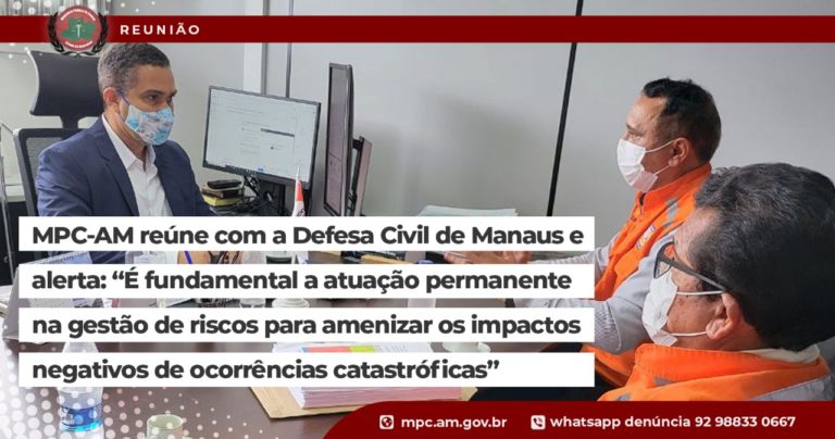 MPC-AM reúne com a Defesa Civil de Manaus e alerta: “É fundamental a atuação permanente na gestão de riscos para amenizar os impactos negativos de ocorrências catastróficas”