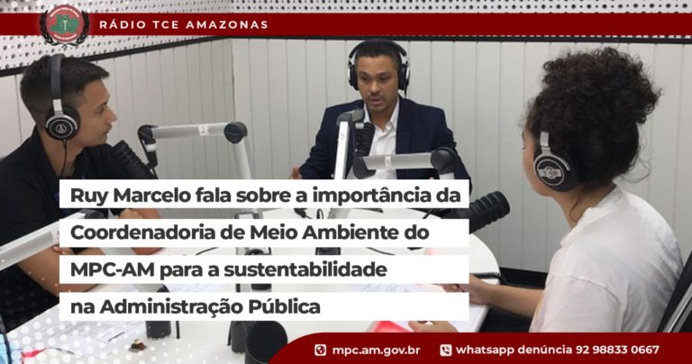 Ruy Marcelo fala sobre a importância da Coordenadoria de Meio Ambiente do MPC-AM para a sustentabilidade na Administração Pública