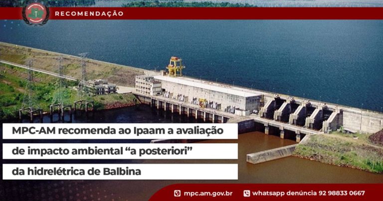 MPC-AM recomenda ao Ipaam a avaliação de impacto ambiental “a posteriori” da hidrelétrica de Balbina