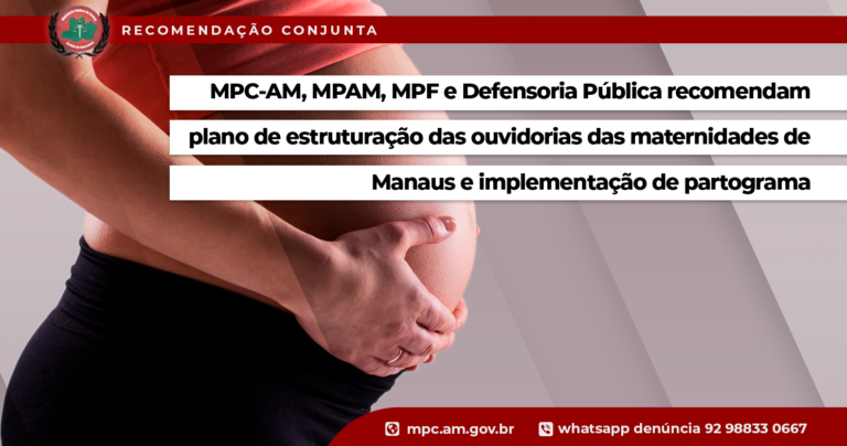 MPC-AM, MPAM, MPF e Defensoria Pública recomendam plano de estruturação das ouvidorias das maternidades de Manaus e implementação de partograma