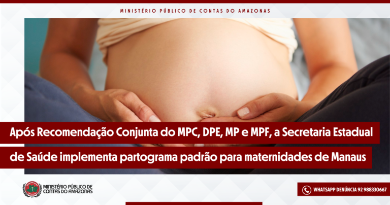 Após Recomendação Conjunta do MPC, DPE, MP e MPF, a Secretaria Estadual de Saúde implementa partograma padrão para maternidades de Manaus