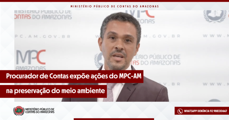 Procurador de Contas expõe ações do MPC-AM na preservação do meio ambiente
