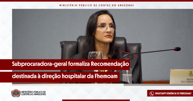 Subprocuradora-geral formaliza Recomendação destinada à direção hospitalar da Fhemoam