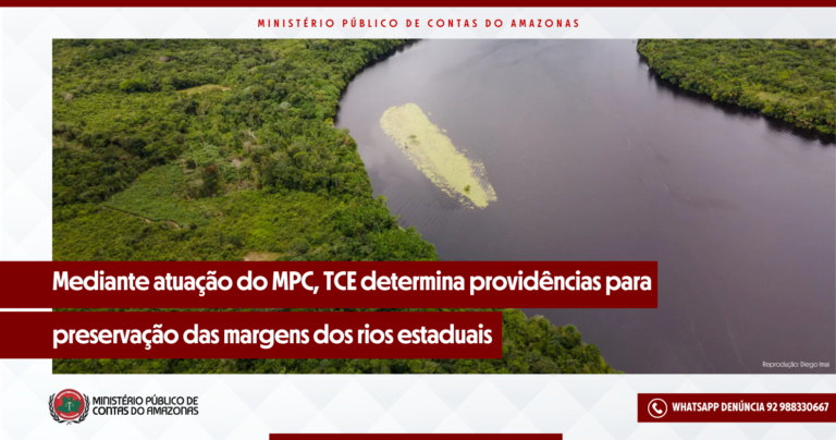 Mediante atuação do MPC-AM, TCE determina providências para preservação das margens dos rios estaduais