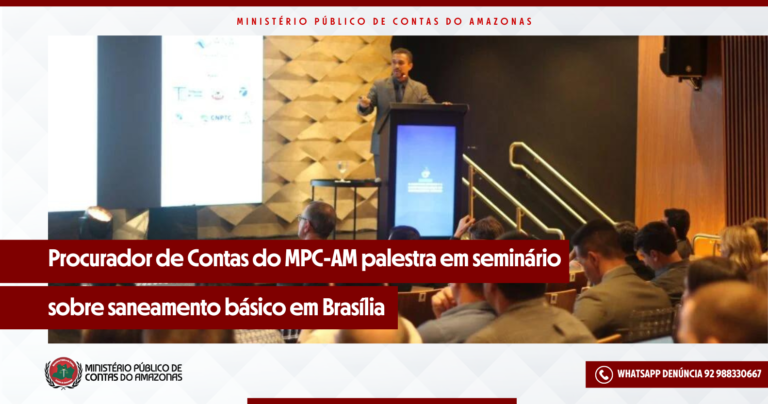 Procurador de Contas do MPC-AM palestra em seminário sobre saneamento básico em Brasília