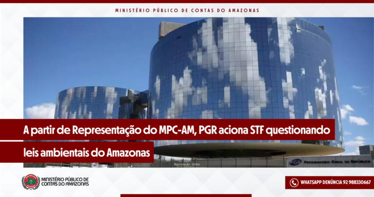 A partir de Representação do MPC-AM, PGR aciona STF questionando leis ambientais do Amazonas